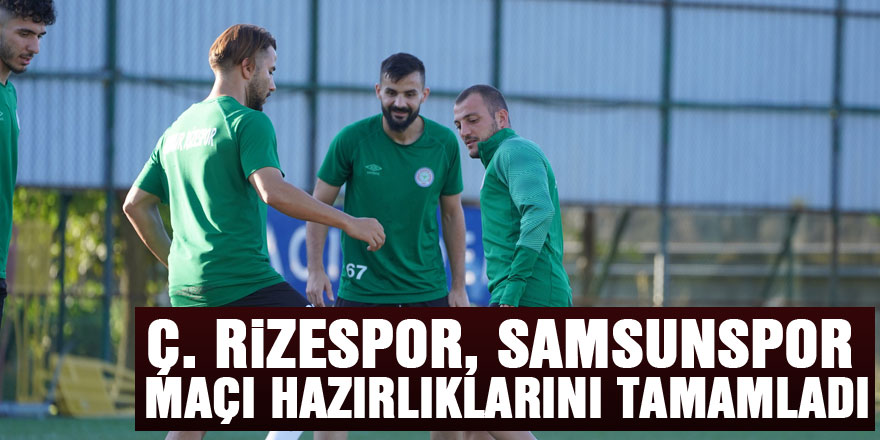 Ç. Rizespor, Samsunspor maçı hazırlıklarını tamamladı
