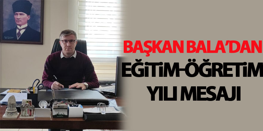 Başkan Bala’dan eğitim-öğretim yılı mesajı