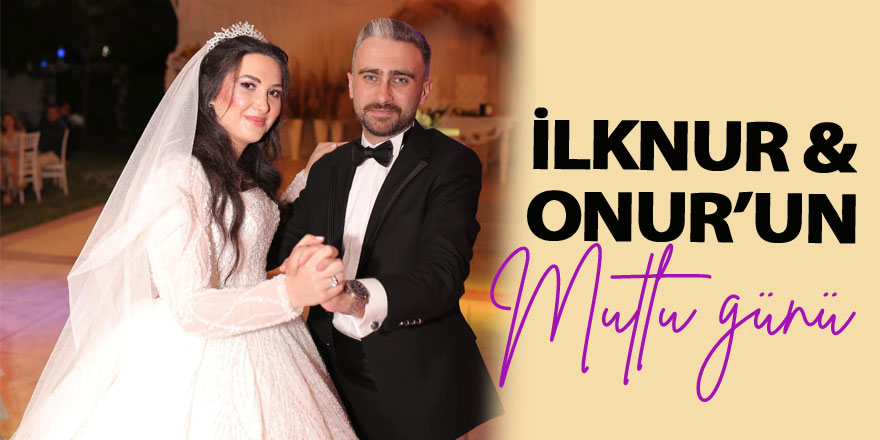 İlknur & Onur’un mutlu günü