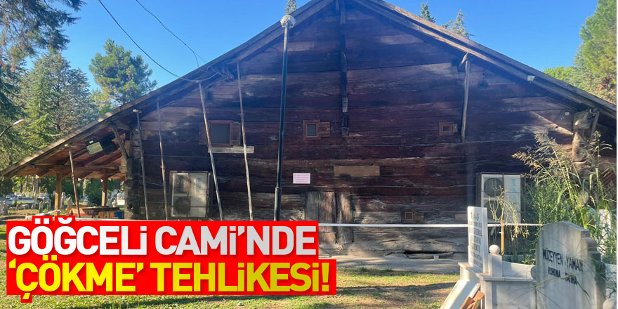 Göğceli Cami’nde ‘çökme’ tehlikesi!