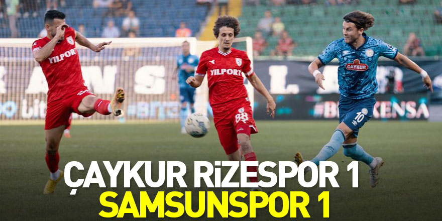 Çaykur Rizespor: 1 - Samsunspor: 1