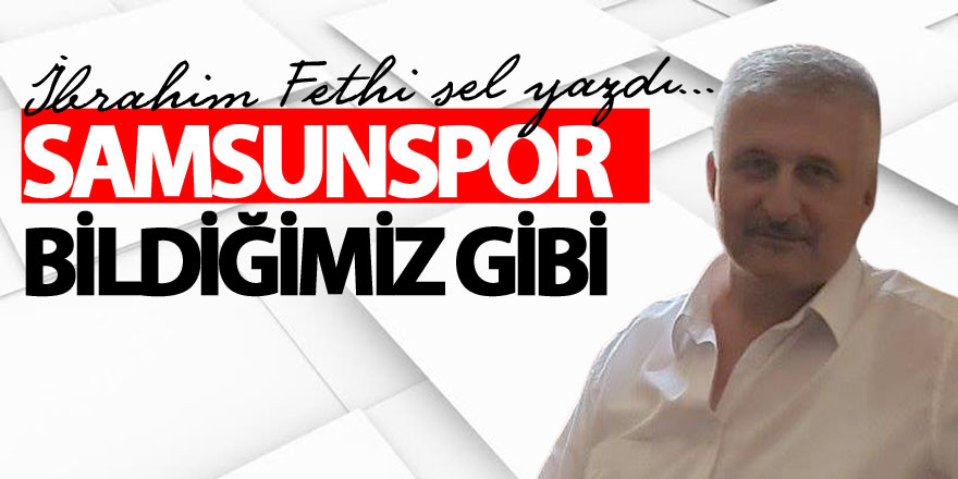 SAMSUNSPOR BİLDİĞİMİZ GİBİ