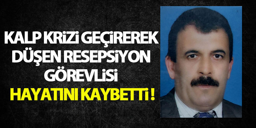 Otelde kalp krizi geçirerek düşen resepsiyon görevlisi hayatını kaybetti