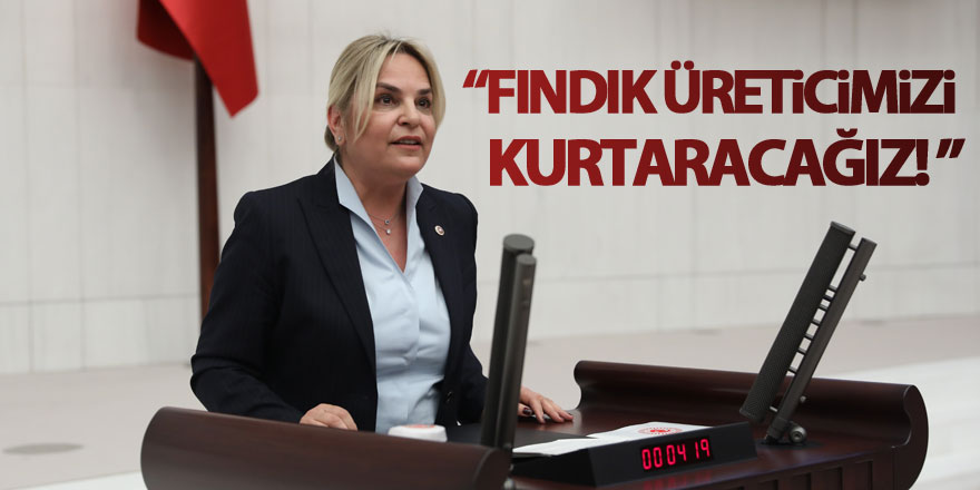 “Fındık üreticimizi, kartel hizmetkârı iktidardan kurtaracağız!”