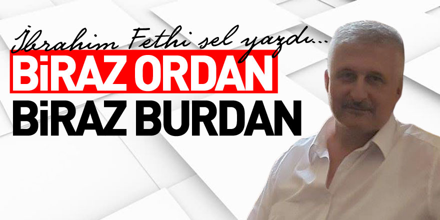 BİRAZ ORDAN BİRAZ BURDAN