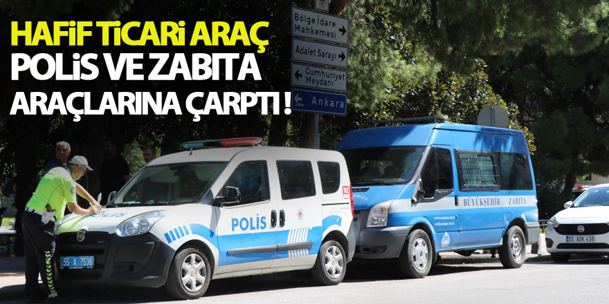 Hafif ticari araç polis ve zabıta araçlarına çarptı