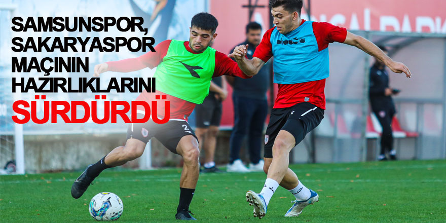 Samsunspor, Sakaryaspor maçının hazırlıklarını sürdürdü