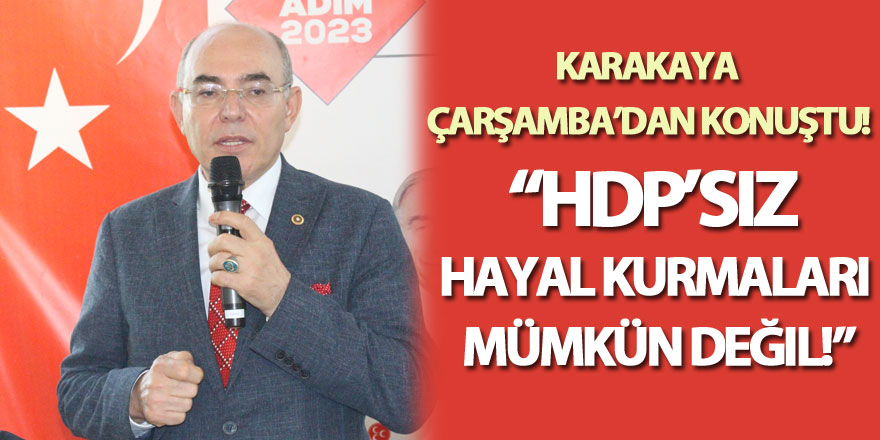 Karakaya Çarşamba’dan konuştu! “HDP’siz hayal kurmaları mümkün değil!”