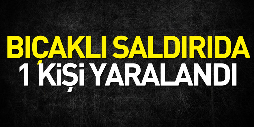 Samsun'da bıçaklı saldırıda 1 kişi yaralandı