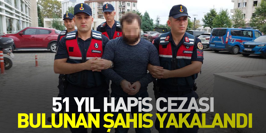 51 yıl hapis cezası bulunan yakalandı