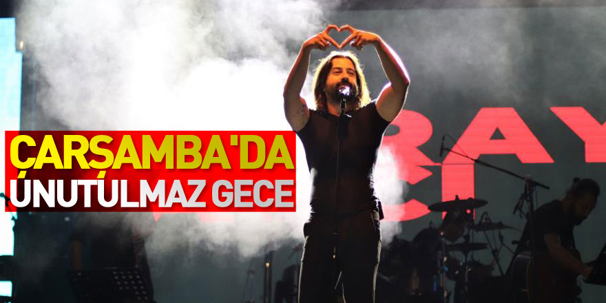 Çarşamba'da unutulmaz gece