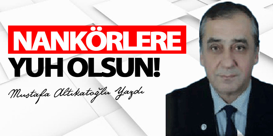 NANKÖRLERE YUH OLSUN!