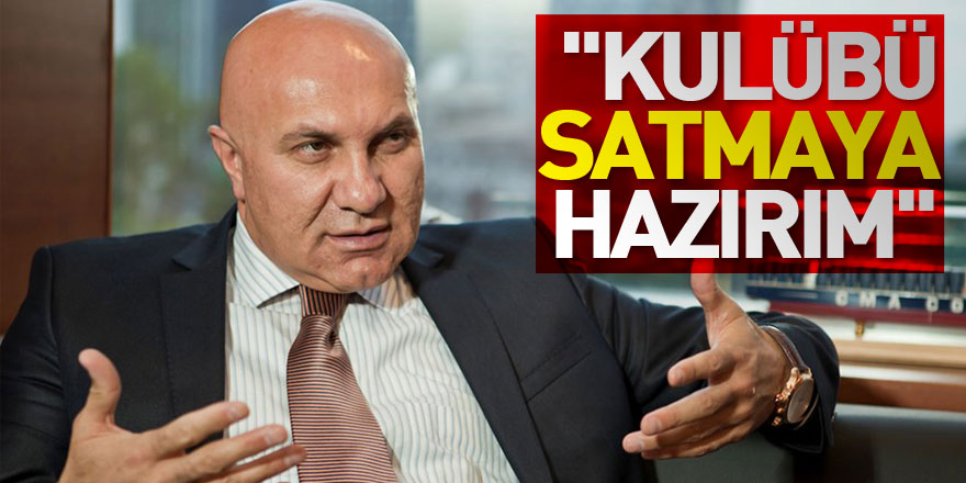 Yüksel Yıldırım: "Kulübü satmaya hazırım"