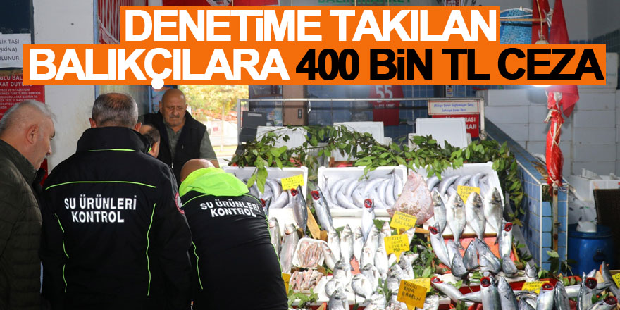 Boy denetimine takılan balıkçılara 400 bin TL ceza