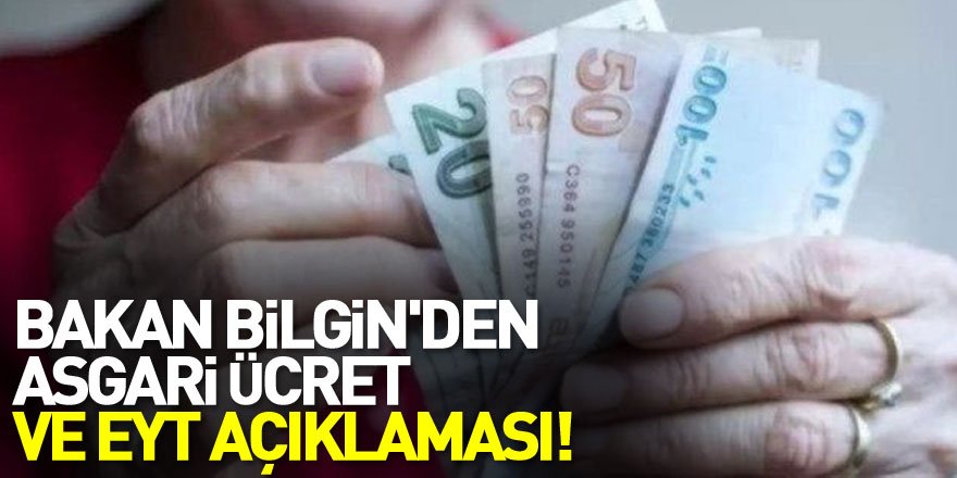 Bakan Bilgin'den asgari ücret ve EYT açıklaması!