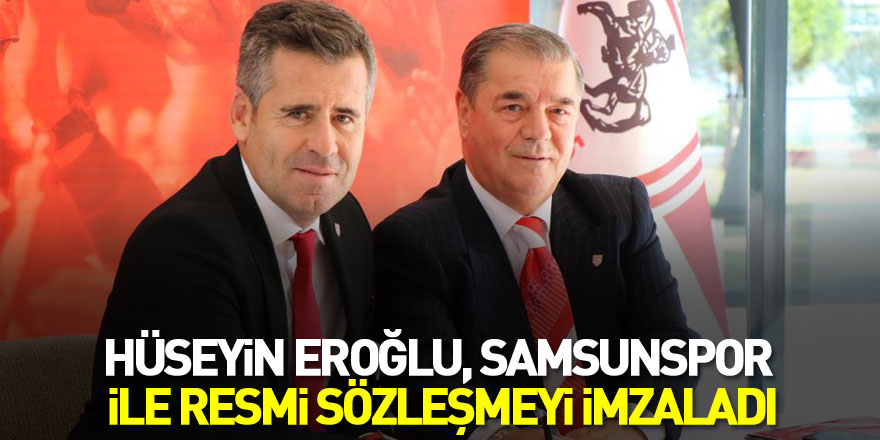 Hüseyin Eroğlu, Samsunspor ile resmi sözleşmeyi imzaladı