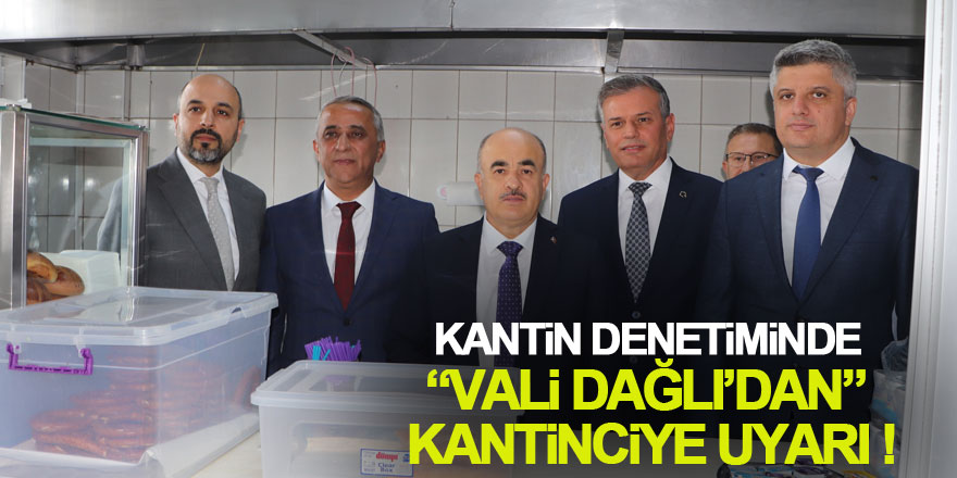 Kantin denetimine katılan Vali Dağlı’dan kantinciye uyarı: “Sen kendi çocuğuna bu kadar az mı veriyorsun”