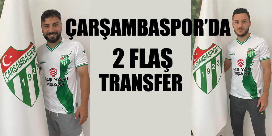 Çarşambaspor’da 2 flaş transfer