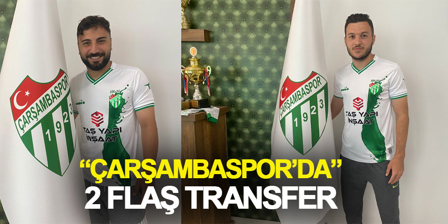 Çarşambaspor’da 2 flaş transfer