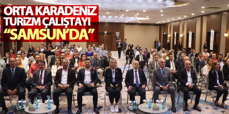 Orta Karadeniz Turizm Çalıştayı Samsun’da