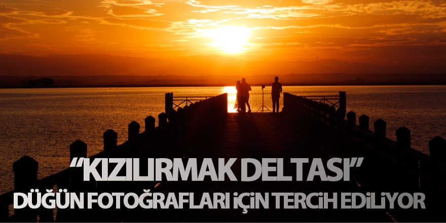 Kızılırmak Deltası'nın gün batımı manzarası düğün fotoğrafları için tercih ediliyor