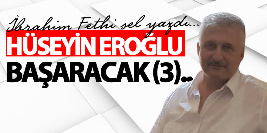 HÜSEYİN EROĞLU BAŞARACAK (3)..