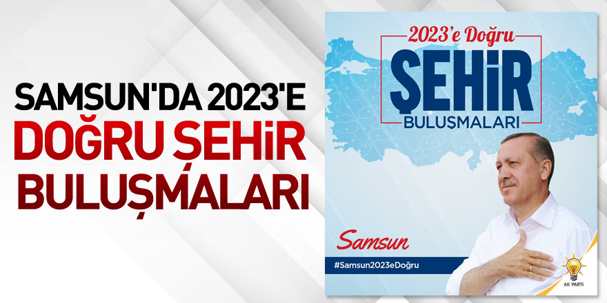 Samsun'da "2023'e Doğru Şehir Buluşmaları"