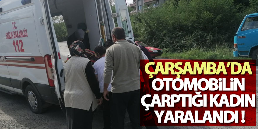 Samsun'da otomobilin çarptığı kadın yaralandı