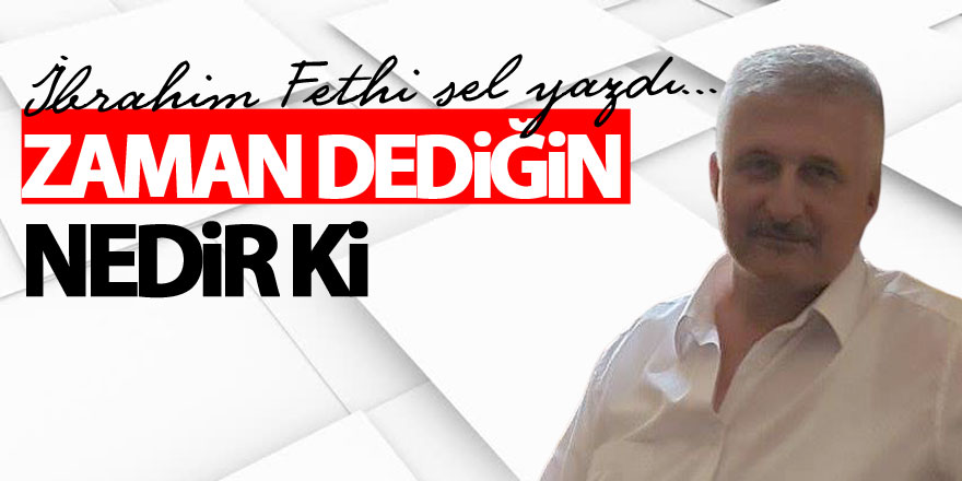 ZAMAN DEDİĞİN NEDİR Kİ