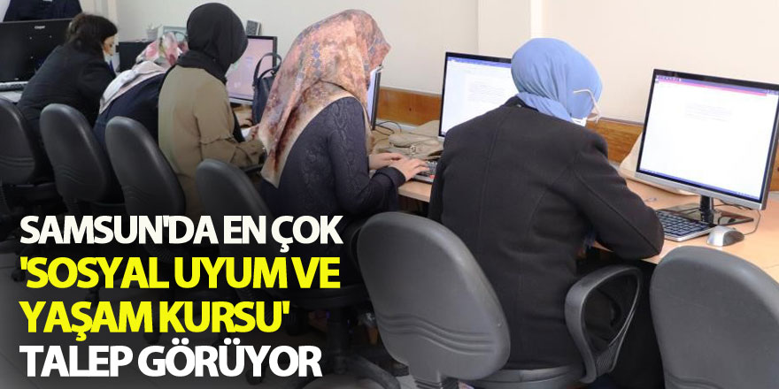 Samsun'da en çok 'sosyal uyum ve yaşam kursu' talep görüyor