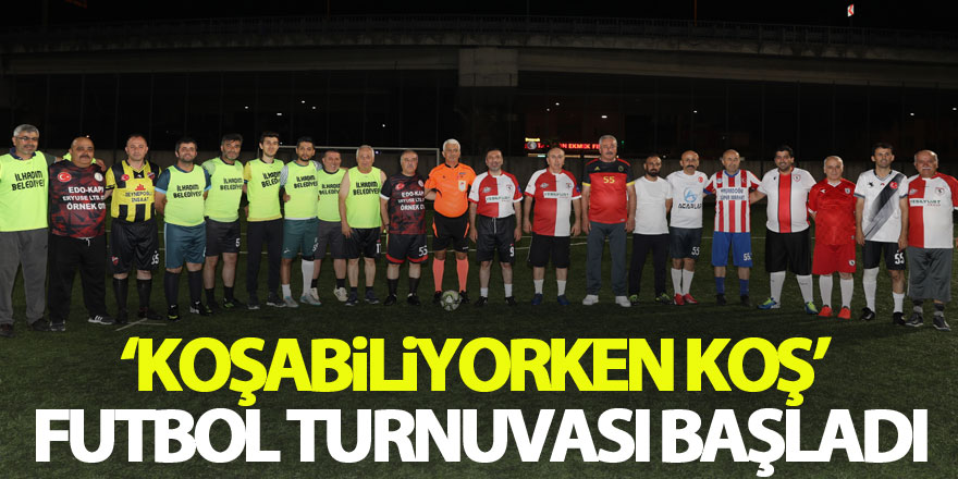 ‘Koşabiliyorken Koş’ futbol turnuvası başladı