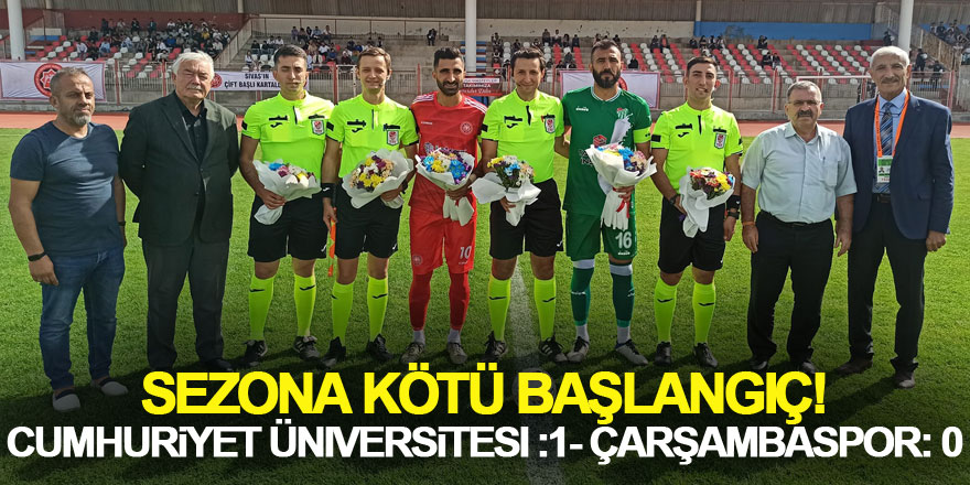 Sezona Kötü Başlangıç! Cumhuriyet Üniversitesi :1- Çarşambaspor: 0