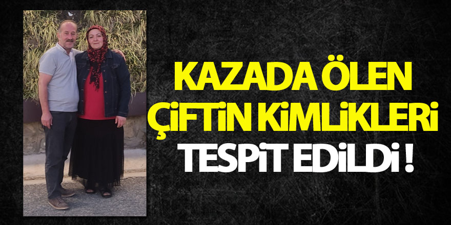 Düğünden dönerken kazada ölen çiftin kimlikleri tespit edildi