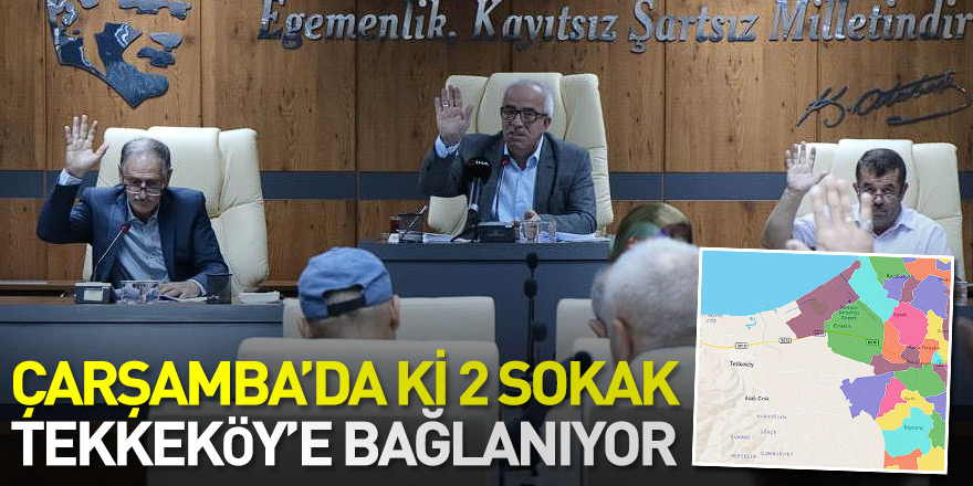 Çarşamba’da ki 2 sokak Tekkeköy’e bağlanıyor