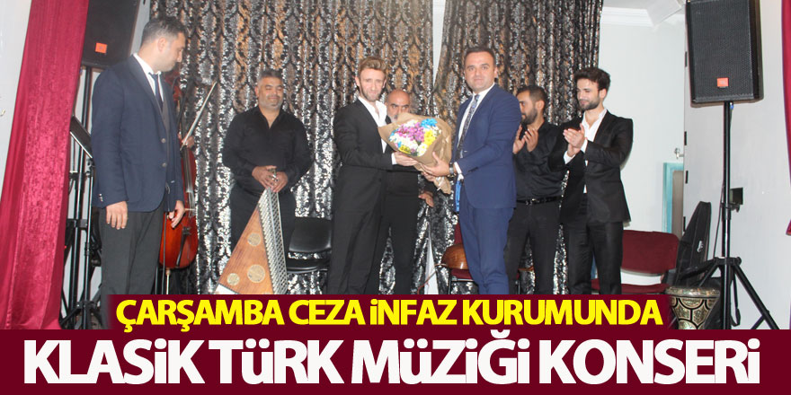 ÇARŞAMBA CEZA İNFAZ KURUMUNDA KLASİK TÜRK MÜZİĞİ KONSERİ