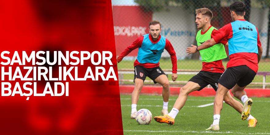 Yılport Samsunspor, Gençlerbirliği maçının hazırlıklarına başladı