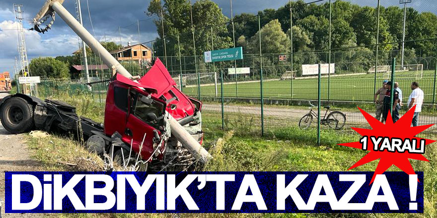 Dikbıyık’ta kaza: 1 yaralı