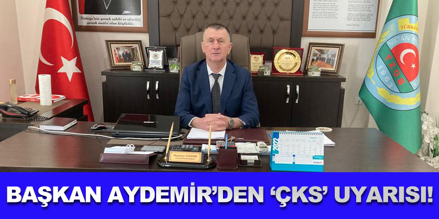 Başkan Aydemir’den ‘ÇKS’ uyarısı!