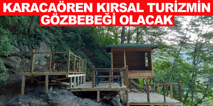 Karacaören Kırsal Turizmin Gözbebeği Olacak