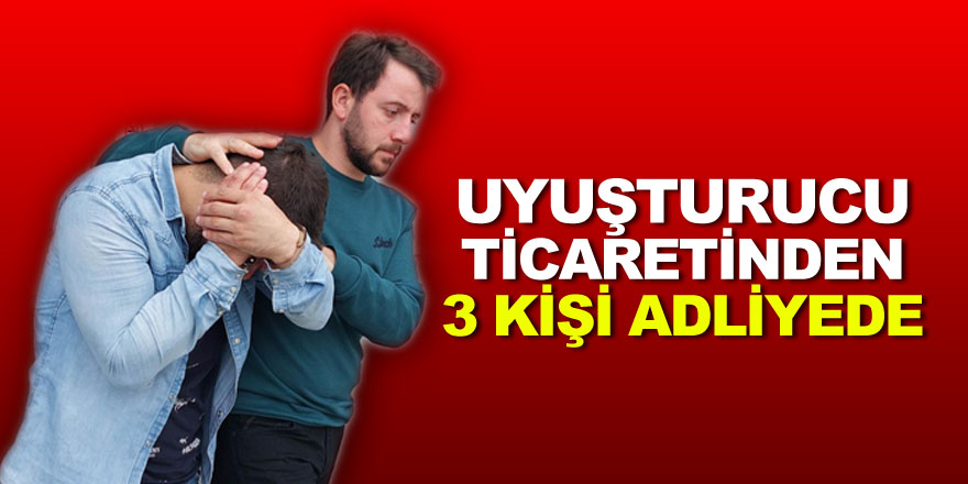 Samsun'da uyuşturucu ticaretinden 3 kişi adliyeye sevk edildi