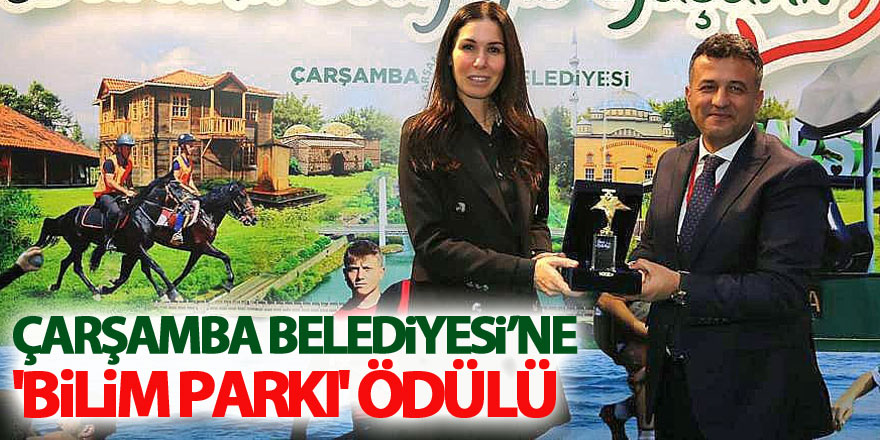 Çarşamba Belediyesi’ne 'Bilim Parkı' ödülü