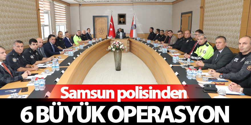 Samsun polisinden 6 büyük operasyon