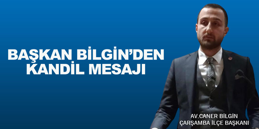 BAŞKAN BİLGİN’DEN KANDİL MESAJI