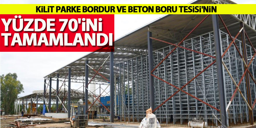 Kilit Parke Bordur ve Beton Boru Tesisi'nin yüzde 70'ini tamamlandı