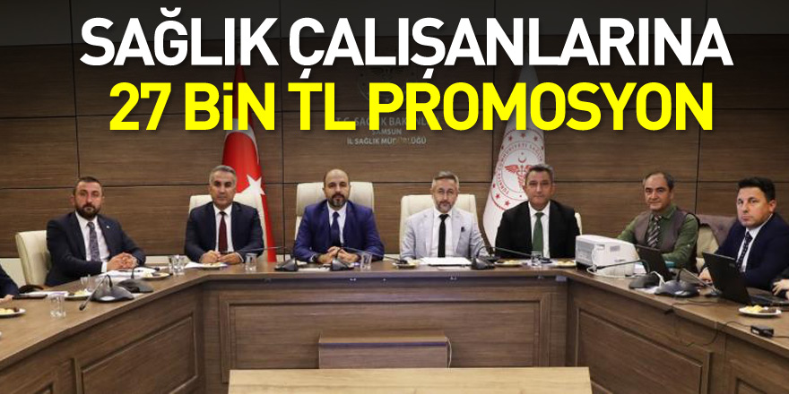 Samsun’da sağlık çalışanlarına 27 bin TL promosyon