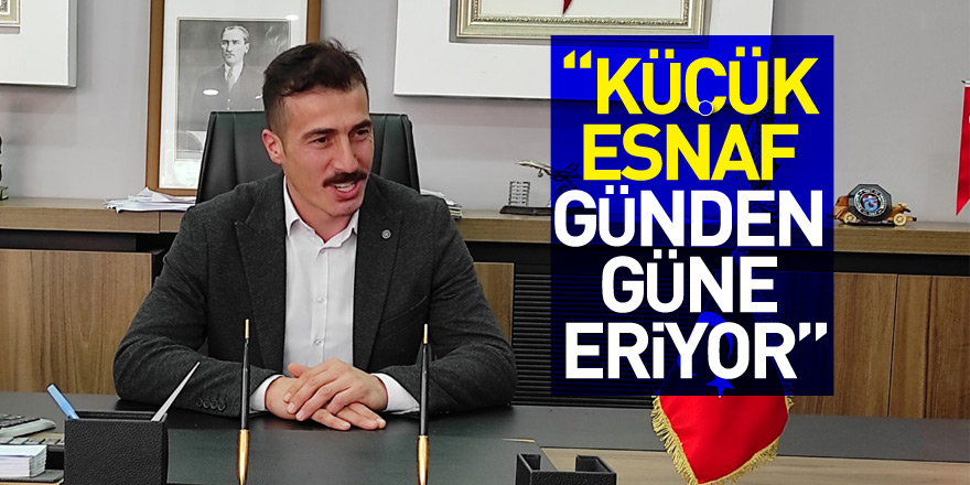 Başkan Yüksel “Küçük Esnaf Günden Güne Eriyor”