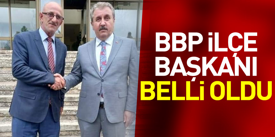 BBP İlçe Başkanı Belli Oldu