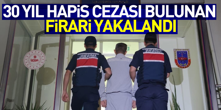 30 yıl hapis cezası bulunan firari yakalandı