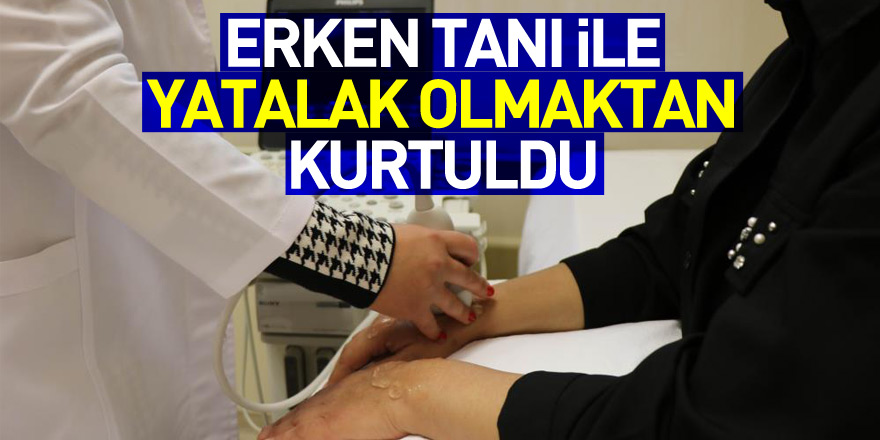 Erken tanı ve tedavi ile yatalak olmaktan kurtuldu