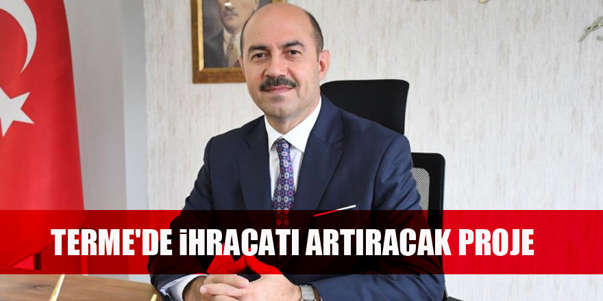 Terme'de ihracatı artıracak proje